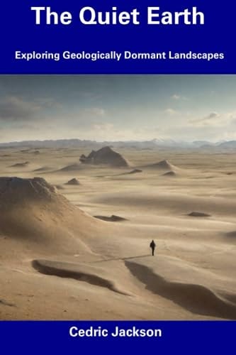 The Quiet Earth Exploring Geologically Dormant Landscapes