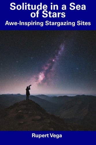 Solitude in a Sea of Stars Awe-Inspiring Stargazing Sites