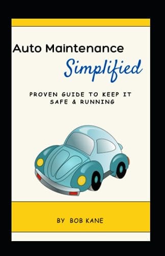 Auto Maintenance Simplified: Proven Guide to Keep it Safe & Running