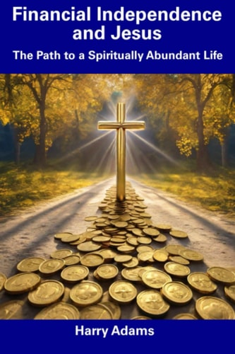 Financial Independence and Jesus The Path to a Spiritually Abundant Life