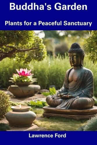 Buddha's Garden Plants for a Peaceful Sanctuary