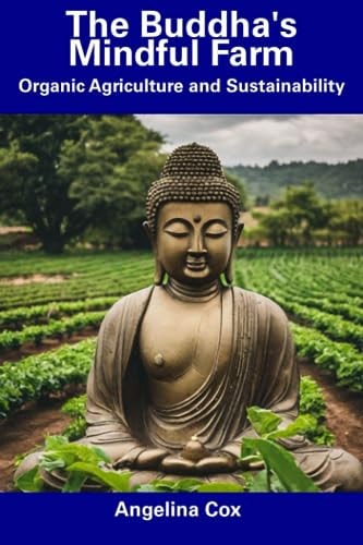 The Buddha's Mindful Farm Organic Agriculture and Sustainability