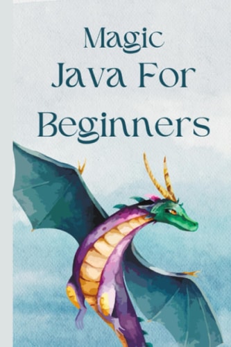 Magic Java For Beginners Learn Java Programming Fast for Beginners to Professionals