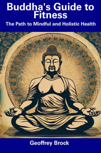 Buddha's Guide to Fitness The Path to Mindful and Holistic Health