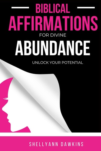 Biblical Affirmations for Divine Abundance Unlock Your True Potential