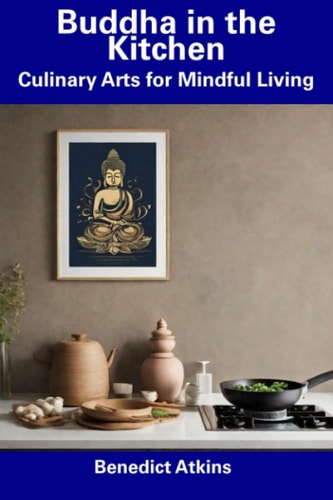 Buddha in the Kitchen Culinary Arts for Mindful Living