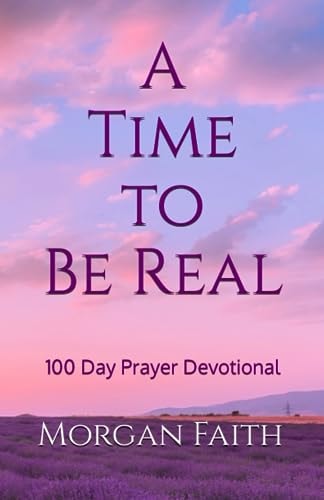 A Time to Be Real 100 Day Prayer Devotional