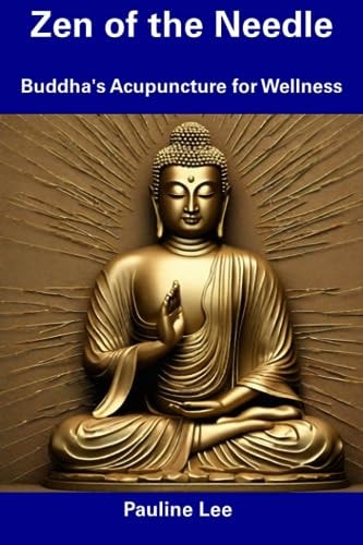 Zen of the Needle Buddha's Acupuncture for Wellness