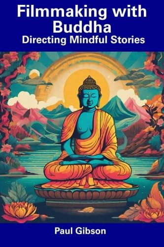 Filmmaking with Buddha Directing Mindful Stories