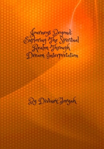 Journeys Beyond Exploring the Spiritual Realm Through Dream Interpretation