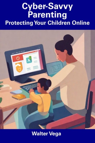 Cyber-Savvy Parenting Protecting Your Children Online
