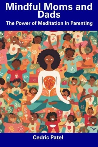 Mindful Moms and Dads The Power of Meditation in Parenting