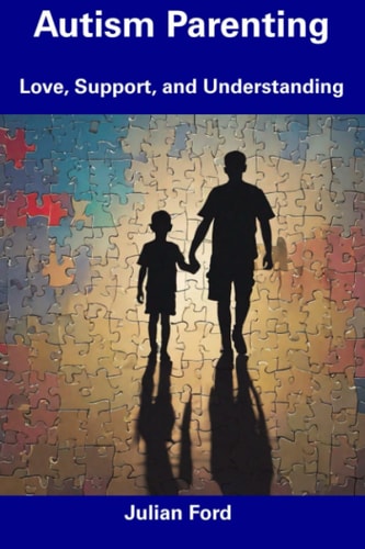 Autism Parenting Love, Support, and Understanding