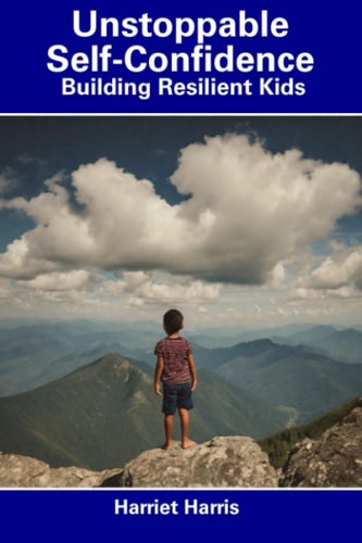 Unstoppable Self-Confidence Building Resilient Kids