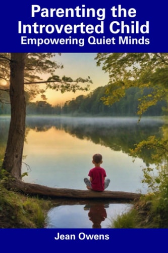 Parenting the Introverted Child Empowering Quiet Minds