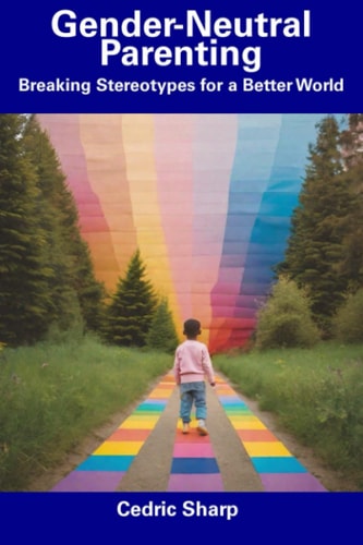 Gender-Neutral Parenting Breaking Stereotypes for a Better World