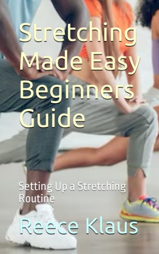 Stretching Made Easy Beginners Guide Setting Up a Stretching Routine