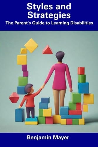 Styles and Strategies The Parent's Guide to Learning Disabilities