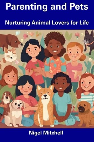 Parenting and Pets Nurturing Animal Lovers for Life