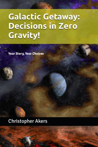 Galactic Getaway Decisions in Zero Gravity!: Your Story, Your Choices