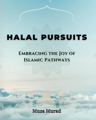 Halal Pursuits Embracing the Joy of Islamic Pathways