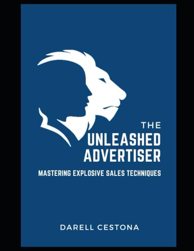 The Unleashed Advertiser Mastering Explosive Sales Techniques