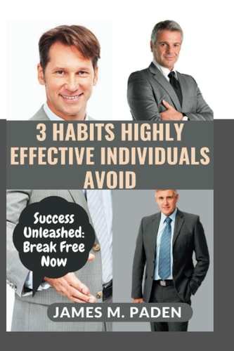 3 Habits Highly Effective Individuals Avoid Success Unleashed: Break Free Now