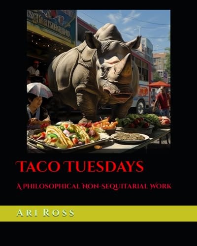 Taco Tuesdays A Philosophical Non-Sequitarial Work