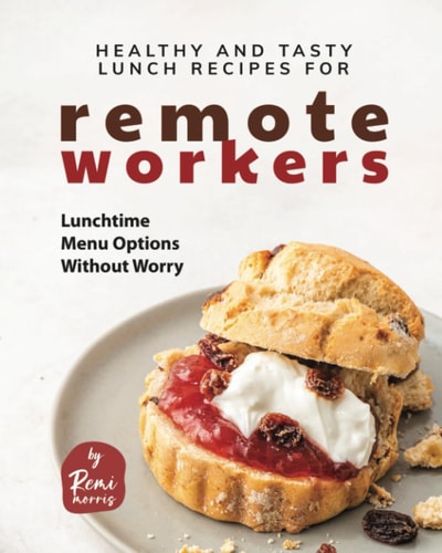 Healthy and Tasty Lunch Recipes for Remote Workers Lunchtime Menu Options Without Worry