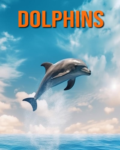 Dolphins Amazing Photos and Fun Facts Book for Kids