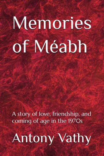 Memories of Méabh A Story of Love, Friendship, and Coming of Age in the 1970s