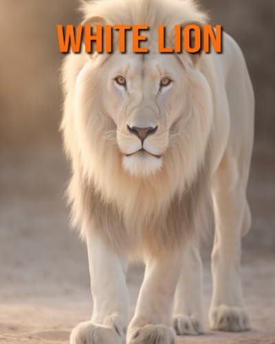 White Lion Amazing Photos and Fun Facts Book for Kids
