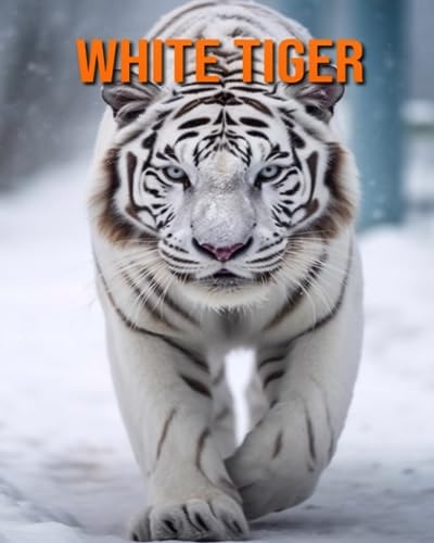 White Tiger Amazing Photos and Fun Facts Book for Kids