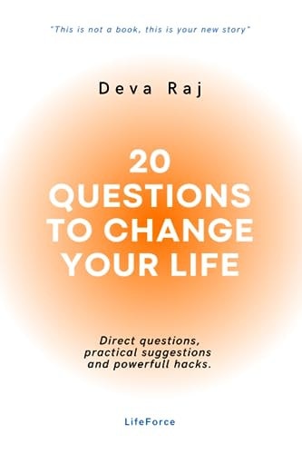 20 Questions to Change Your Life Direct Questions, Practical Suggestions and Powerfull Hacks.