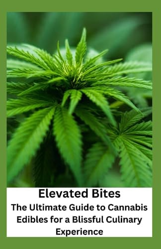 Elevated Bites The Ultimate Guide to Cannabis Edibles for a Blissful Culinary Experience