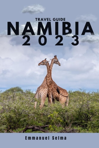 Namibia 2023 Adventures, Hidden Gems and Must-See Destinations (An Insider's Perspective)