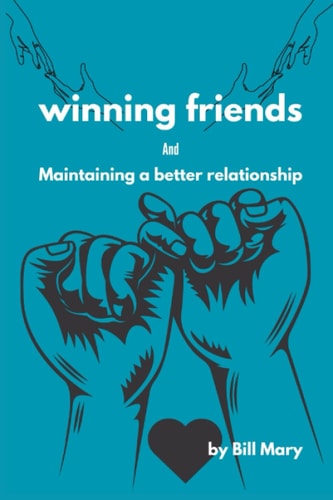 Winning Friends Maintaining a Better Relationship