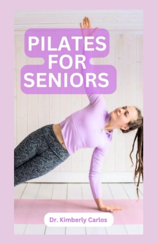 Pilates for Seniors Effective Adult Exercises to Improve Balance, Strength and Flexibility