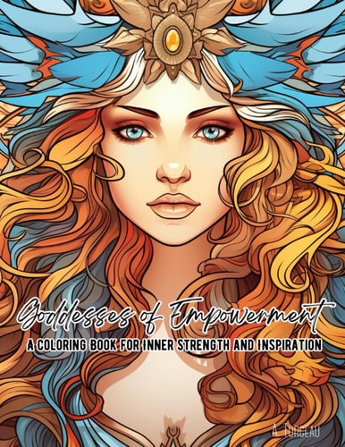 Goddesses of Empowerment A Coloring Book for Inner Strength and Inspiration