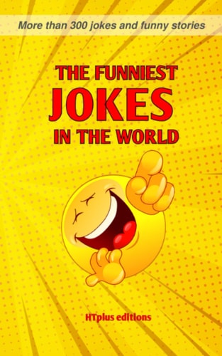 The Funniest Jokes in the World More Than 300 Jokes and Funny Stories