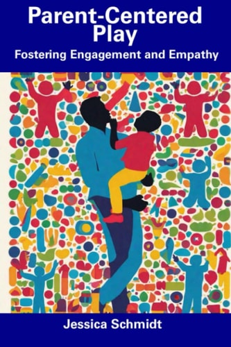 Parent-Centered Play Fostering Engagement and Empathy