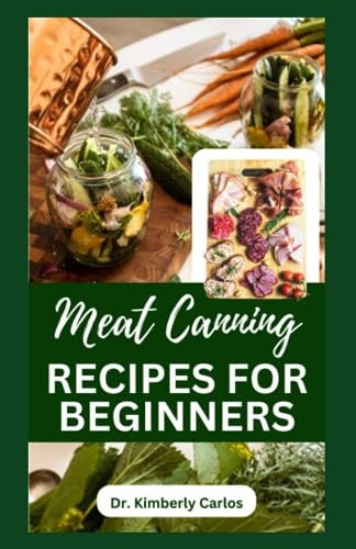 Meat Canning Recipes for Beginners Quick and Easy Methods for Preserving and Pressure Canning Meat