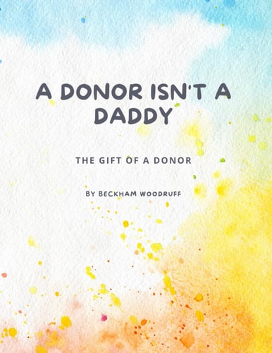 A Donor Isn't A Daddy The Gift of a Donor