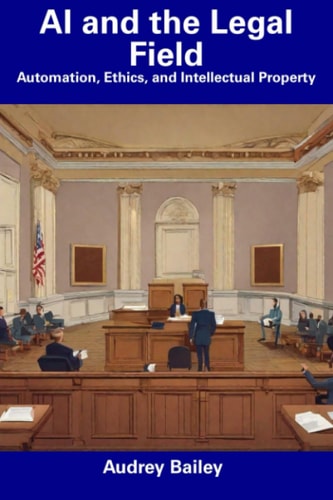 AI and the Legal Field Automation, Ethics, and Intellectual Property