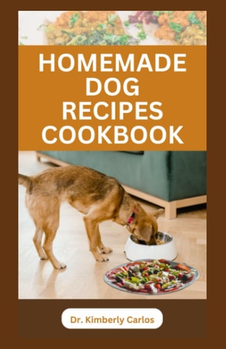 Homemade Dog Recipes Cookbook Delicious Vet Approved Foods for Your Dogs