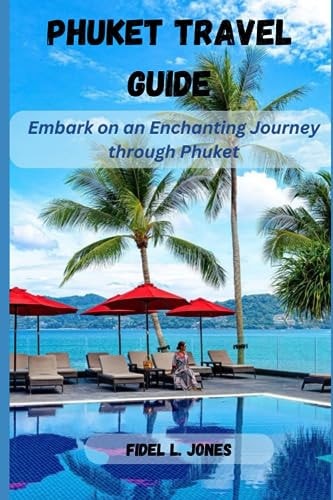 Phuket Travel Guide Embark on an Enchanting Journey Through Phuket