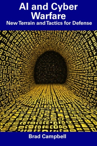 AI and Cyber Warfare New Terrain and Tactics for Defense