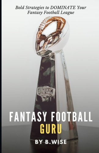 Fantasy Football Guru Bold Strategies to DOMINATE Your Fantasy Football League