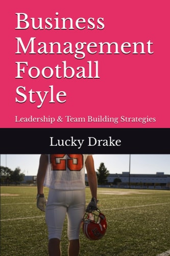 Business Management Football Style Leadership & Team Building Strategies