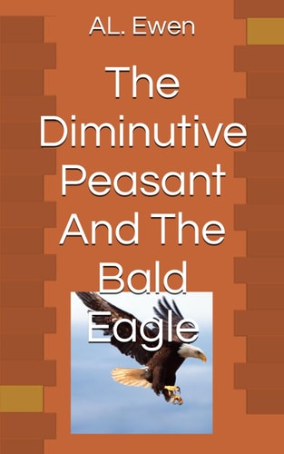 The Diminutive Peasant And The Bald Eagle